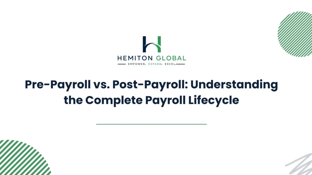 Pre-Payroll vs Post-Payroll: The Full Payroll Lifecycle